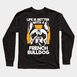 Life Is Better With A French Bulldog Long Sleeve T-Shirt
